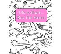 Life Is Short Buy The Shoes!: Adult Coloring Book {Each Picture Is On Its Own Page} Adult Coloring Pages for Shoe Lovers, Kids Coloring Book for Fashionistas, Fashion Coloring Book