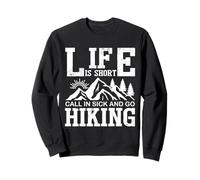 Life Is Short Call In Sick And Go Hiking Sweatshirt