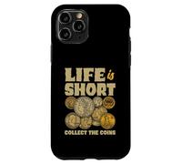 Life Is Short Collect The Coins Numismatist Hobby Case for iPhone 11 Pro