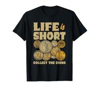 Life Is Short Collect The Coins Numismatist Hobby T-Shirt