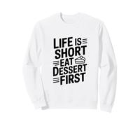 Life is Short Eat Dessert First Funny Foodie Quote Sweatshirt
