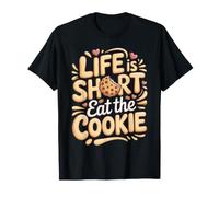 Life is Short Eat the Cookie Cookies Baking Foodie T-Shirt