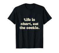 Life is Short, eat The Cookie. T-Shirt