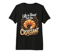 Life is Short Eat the Croissant Pastry French Bakery Premium T-Shirt