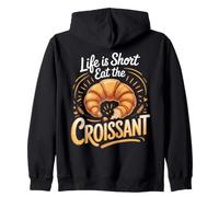 Life Is Short Eat the Croissant Pastry French Bakery Zip Hoodie