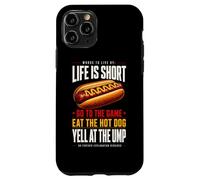Life Is Short - Go To The Game and Eat Hot Dog Yell At Ump Case for iPhone 11 Pro