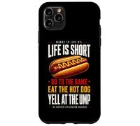 Life Is Short - Go To The Game and Eat Hot Dog Yell At Ump Case for iPhone 11 Pro Max