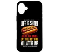 Life Is Short - Go To The Game and Eat Hot Dog Yell At Ump Case for iPhone 16 Plus
