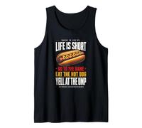 Life is Short - Go to The Game and Eat Hot Dog Yell At Ump Tank Top