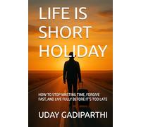 Life is Short Holiday || Self Help Books || Motivational Books || Life lesson Books || Personal Development Books: How to Stop Wasting Time, Forgive Fast, and Live Fully Before It’s Too Late
