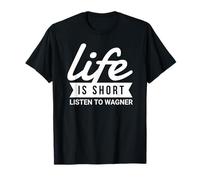 Life Is Short Listen To Wagner Fun Classical Music Lover T-Shirt
