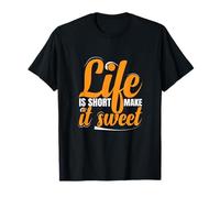 Life is Short Make it Sweet Positive Inspirational Message T-Shirt