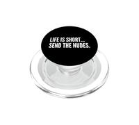 Life Is Short, Send the Nudes - Funny Sarcastic Rude Humor PopSockets PopGrip for MagSafe