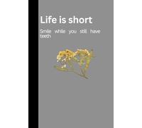 Life is short: Smile while you still have teeth- A perfect Journal Notebook with 120 Pages