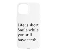 Life Is Short Smile While You Still Have Teeth Minimalist Case for iPhone 15