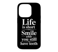 Life Is Short Smile While You Still Have Teeth Snarky Say Case for iPhone 14 Pro