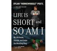 Life Is Short & So Am I: My Life Inside, Outside, and Under the Wrestling Ring