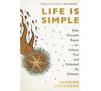 Life is Simple: How Occam's Razor Set Science Free And Unlocked the Universe