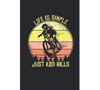 Life Is Simple Just Add Hills: Mountainbike Notebook for Mountain Bike and Off-road Fan [Blank]