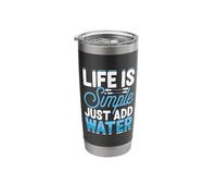 Life is Simple Just Add Water Stainless Steel Insulated Tumbler