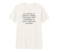 Life is Simulation Try Turning It Off and On Again Funny Premium T-Shirt