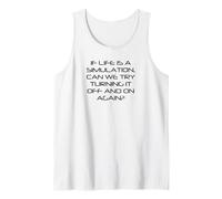 Life is Simulation Try Turning It Off and On Again Funny Tank Top