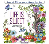 Life is Sweet Coloring Book : Heartfelt Affirmations to Brighten Your Day