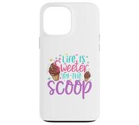 Life is Sweeter by the Scoop Case for iPhone 13 Pro Max