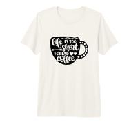 Life is Too Short for Bad Coffee Caffeine Lover Premium T-Shirt