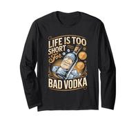 Life is Too Short for Bad Vodka Long Sleeve T-Shirt