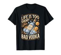 Life is Too Short for Bad Vodka T-Shirt