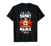 Life Is Too Short For Fake Maple Syrup Canada Breakfast T-Shirt