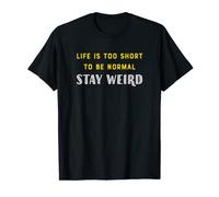 Life Is Too Short - Stay Weird T-Shirt