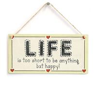 Life is Too Short to be Anything but Happy! - Motivational Life Love Heart Sign