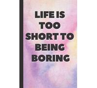 Life Is Too Short To Being Boring: Composition Book Lined Paper Notebook | Jourinal For Writing College Ruled Paper Blank Notebook To Write In For | ... 120 Pages| Perfect For School, Office, Home