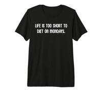 Life is Too Short to Diet On Mondays Funny Diet Premium T-Shirt