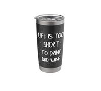 Life is Too Short to Drink Bad Wine Funny Drinking Alcohol Stainless Steel Insulated Tumbler