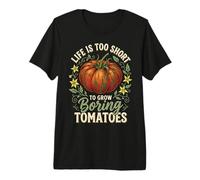 Life is Too Short to Grow Boring Tomatoes Premium T-Shirt