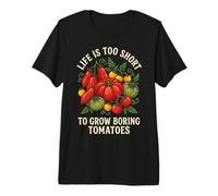 Life is Too Short to Grow Boring Tomatoes Premium T-Shirt