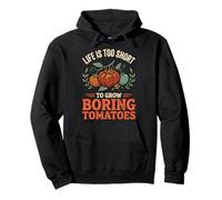 Life Is Too Short To Grow Boring Tomatoes Pullover Hoodie