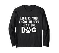 Life is Too Short to Have A Single Dog Canine Lover Long Sleeve T-Shirt