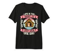 Life is Too Short to Just Have One Dog Premium T-Shirt