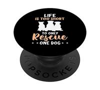 Life is too short to rescue only one dog PopSockets Swappable PopGrip