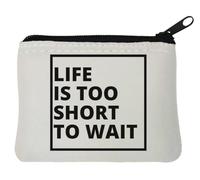 Life is Too Short to Wait Neoprene Coin Purse Pouch 10x11cm White