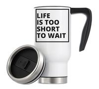 Life is Too Short to Wait Vacuum Insulated Thermal Travel Coffee Mug 480ml White