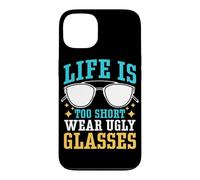 Life Is Too Short To Wear Ugly Glasses Case for iPhone 13