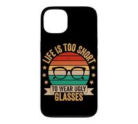 Life Is Too Short To Wear Ugly Glasses Case for iPhone 13