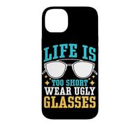 Life Is Too Short To Wear Ugly Glasses Case for iPhone 14 Plus