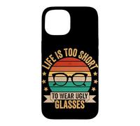 Life Is Too Short To Wear Ugly Glasses Case for iPhone 15