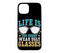 Life Is Too Short To Wear Ugly Glasses Case for iPhone 15 Plus